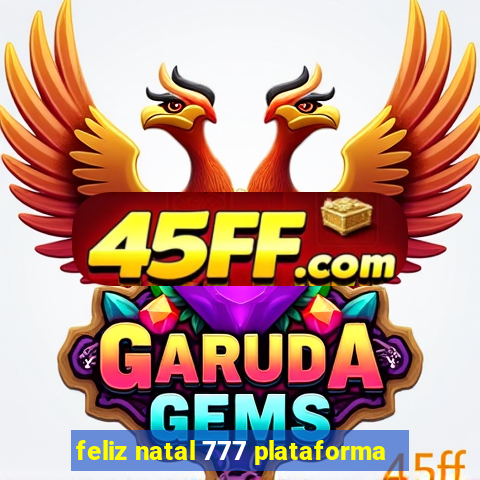 feliz natal 777 plataforma